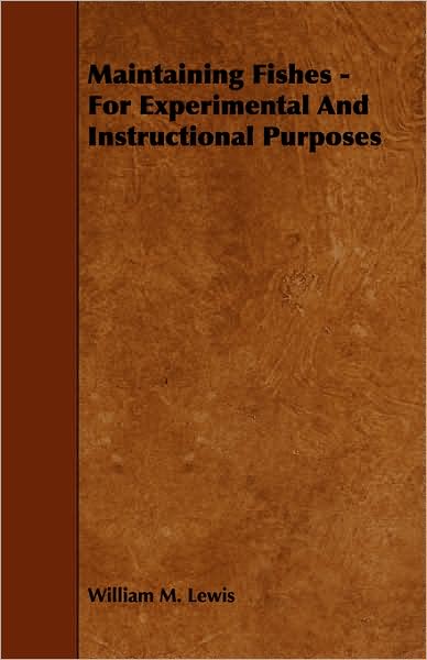 Maintaining Fishes - For Experimental And Instructional Purposes