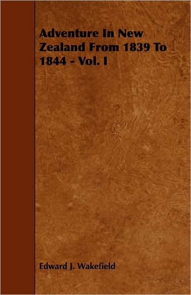 Adventure In New Zealand From 1839 To 1844 - Vol. I
