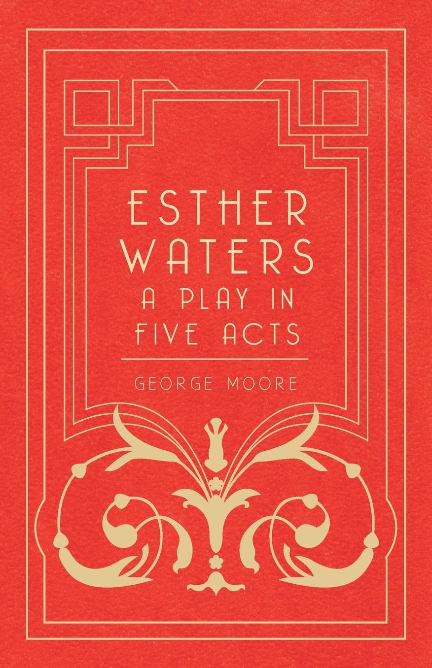 Esther Waters - A Play In Five Acts