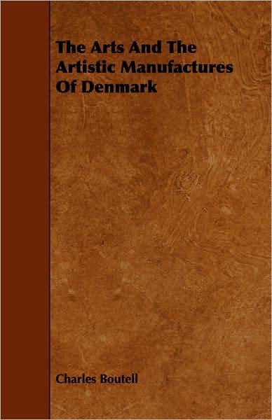 The Arts and the Artistic Manufactures of Denmark