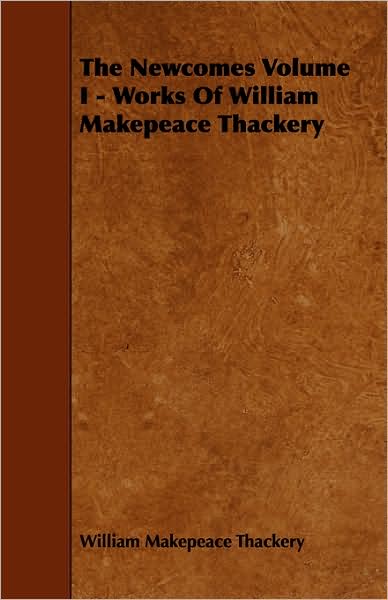 The Newcomes Volume I - Works of William Makepeace Thackery
