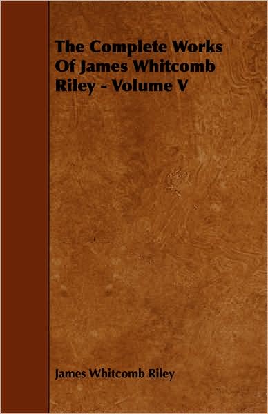The Complete Works of James Whitcomb Riley - Volume V