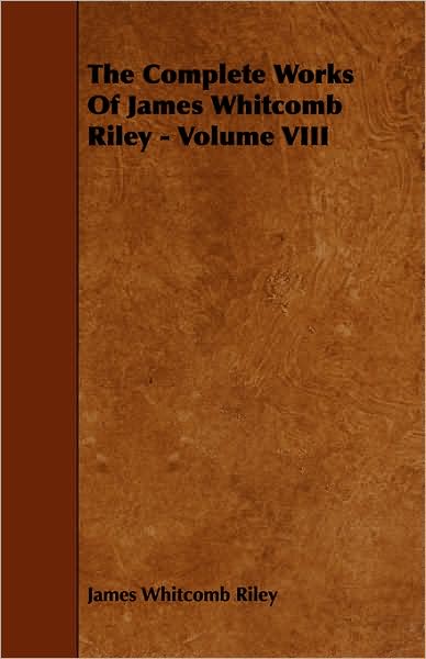 The Complete Works of James Whitcomb Riley - Volume VIII