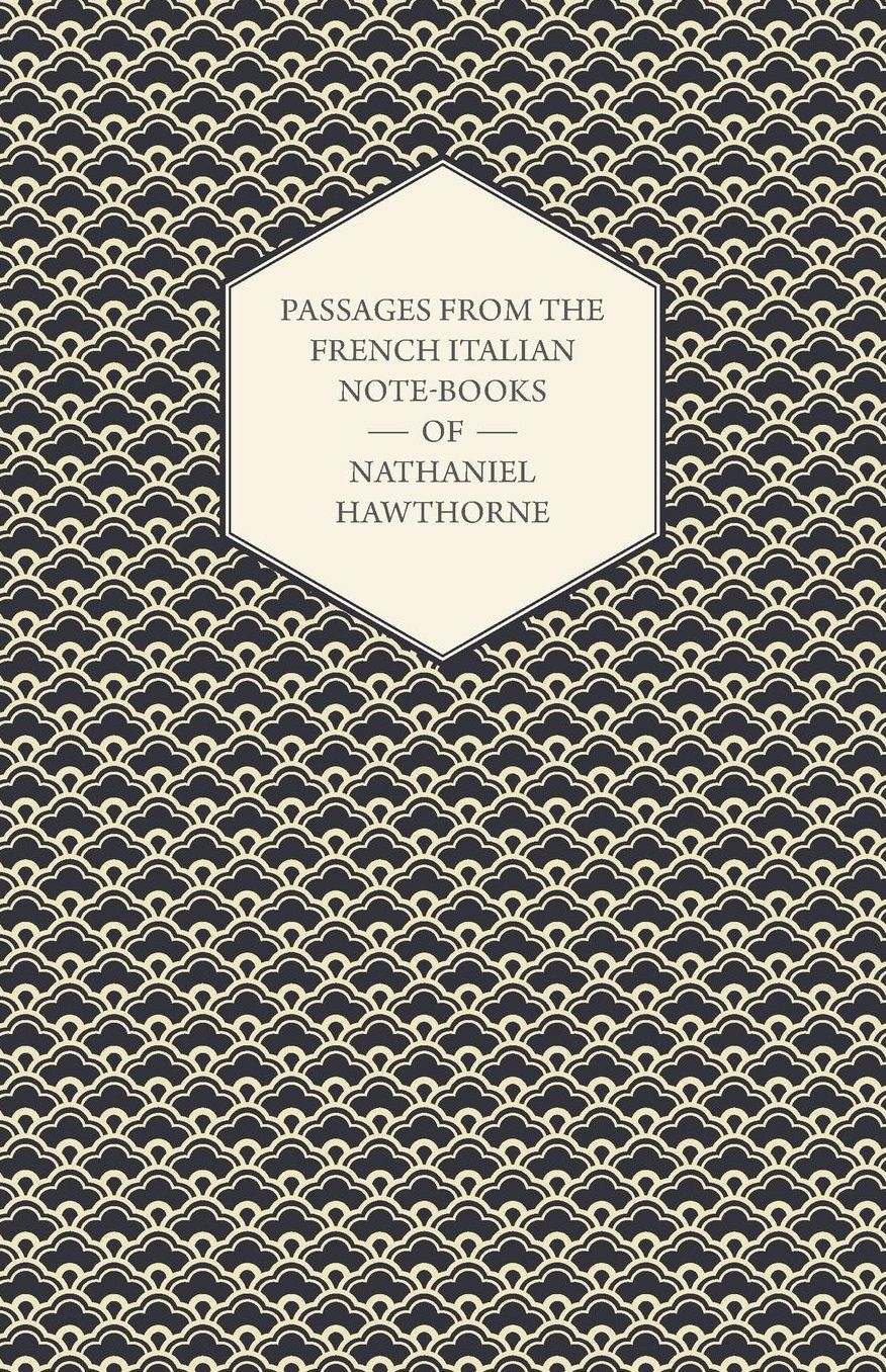 Passages From The French Italian Note-Books Of Nathaniel Hawthorne