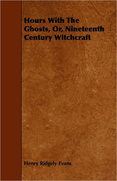 Hours With The Ghosts, Or, Nineteenth Century Witchcraft