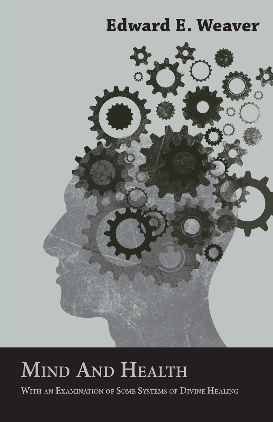 Mind And Health, With An Examination Of Some Systems Of Divine Healing