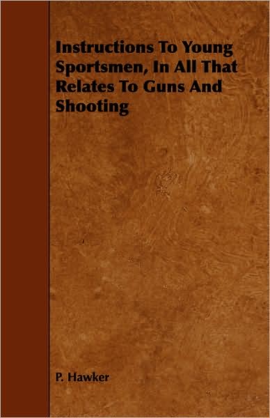 Instructions To Young Sportsmen, In All That Relates To Guns And Shooting