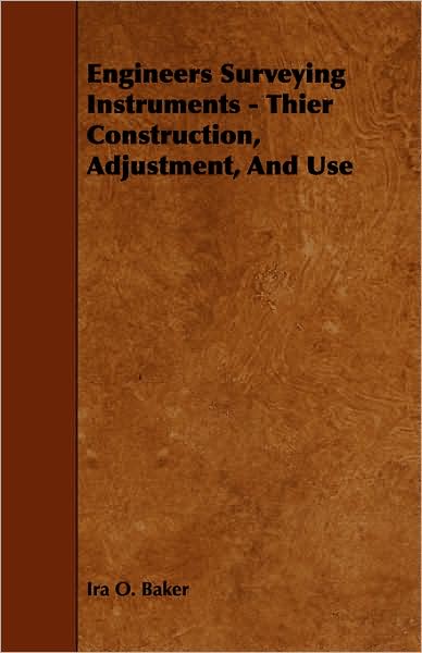 Engineers Surveying Instruments - Thier Construction, Adjustment, and Use