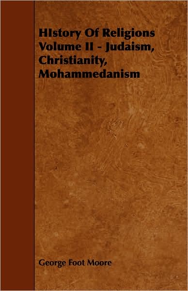 History of Religions Volume II - Judaism, Christianity, Mohammedanism