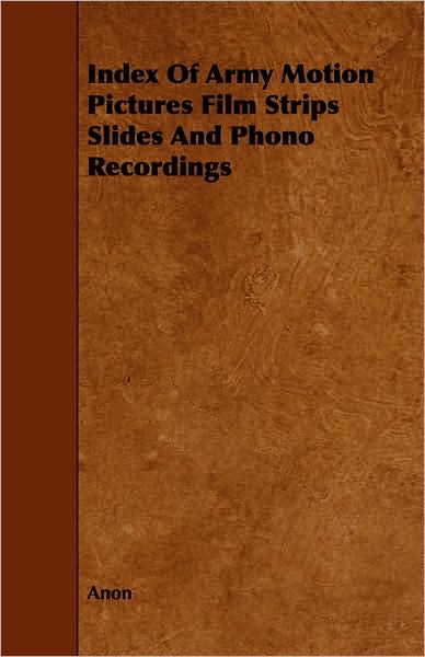 Index of Army Motion Pictures Film Strips Slides and Phono Recordings