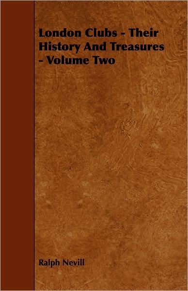 London Clubs - Their History And Treasures - Volume Two