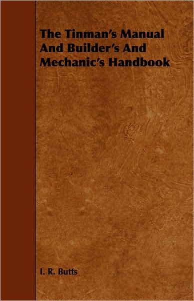 The Tinman's Manual and Builder's and Mechanic's Handbook