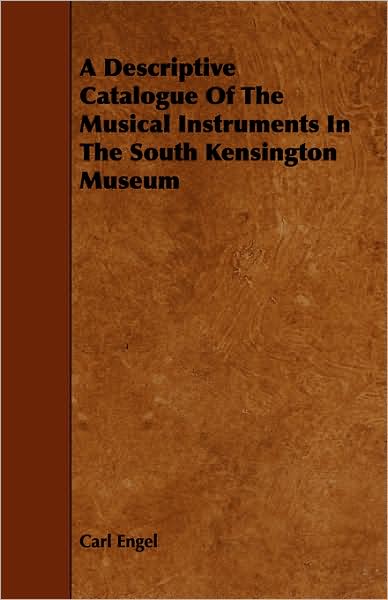 A Descriptive Catalogue of the Musical Instruments in the South Kensington Museum