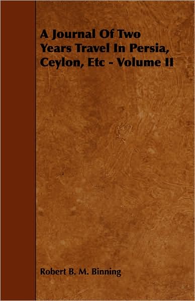 A Journal of Two Years Travel in Persia, Ceylon, Etc - Volume II