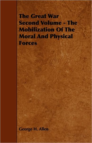 The Great War Second Volume - The Mobilization Of The Moral And Physical Forces
