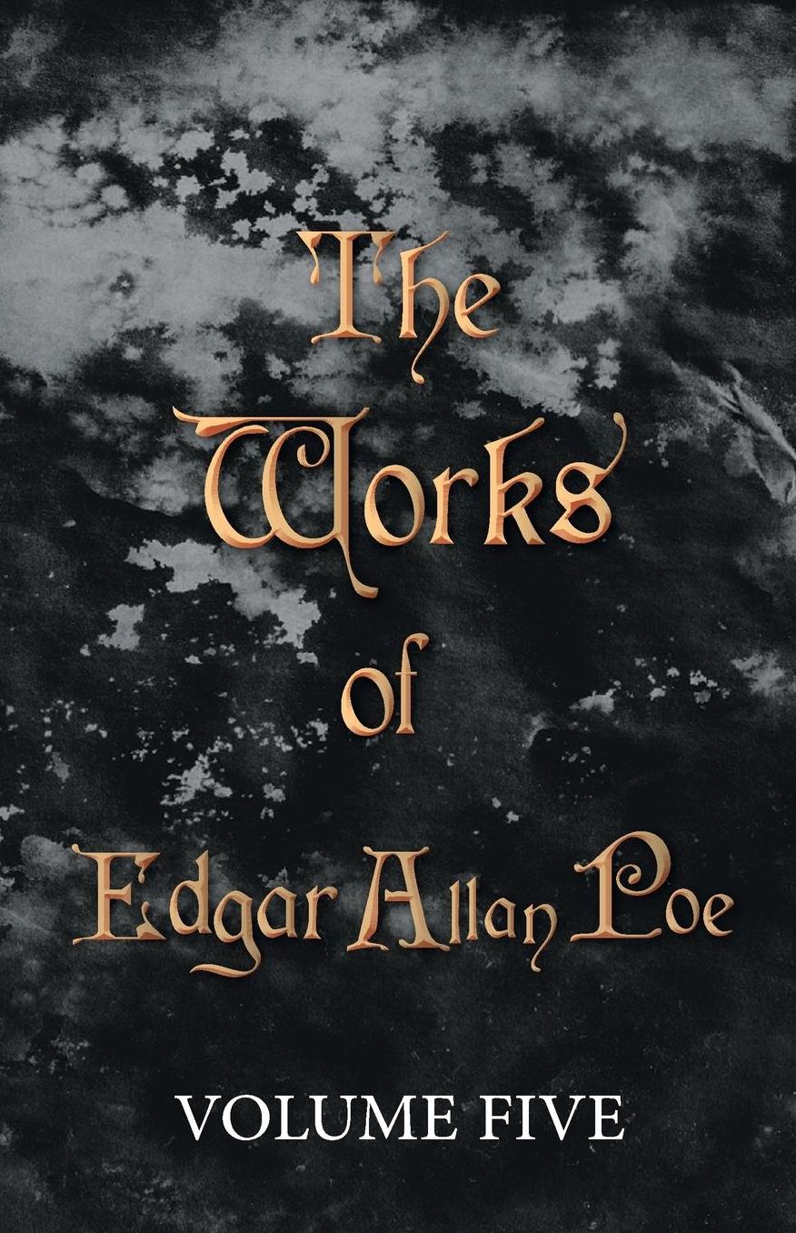 The Works Of Edgar Allan Poe - Volume Five