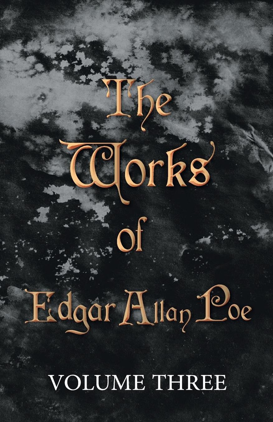 The Works Of Edgar Allan Poe - Volume Three
