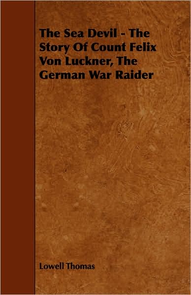 Sea Devil - The Story of Count Felix Von Luckner, the German War Raider