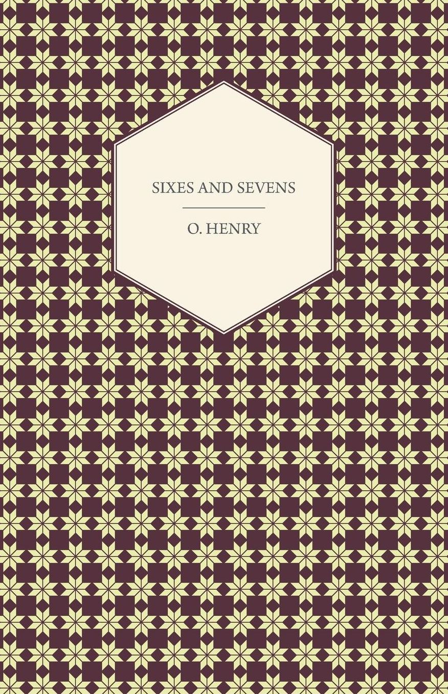 Sixes and Sevens - The Complete Works Of O. Henry - Vol. Vii
