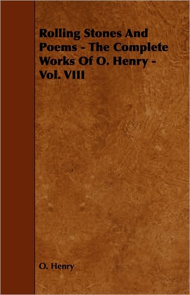 Rolling Stones And Poems - The Complete Works Of O. Henry - Vol. Viii