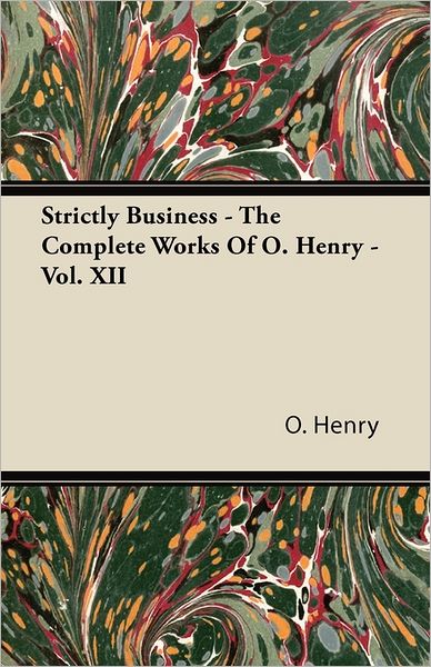 Strictly Business - The Complete Works Of O. Henry - Vol. Xii