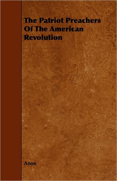 The Patriot Preachers Of The American Revolution