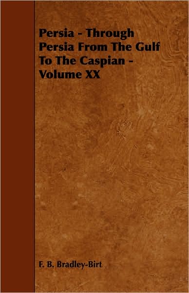 Persia - Through Persia From The Gulf To The Caspian - Volume Xx