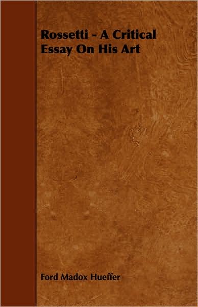 Rossetti - A Critical Essay On His Art