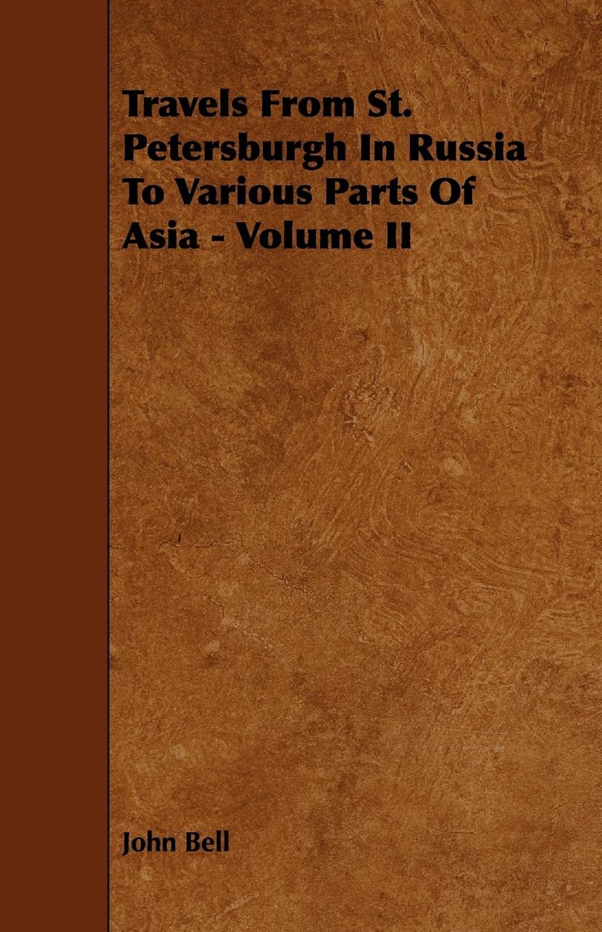 Travels from St. Petersburgh in Russia to Various Parts of Asia - Volume II
