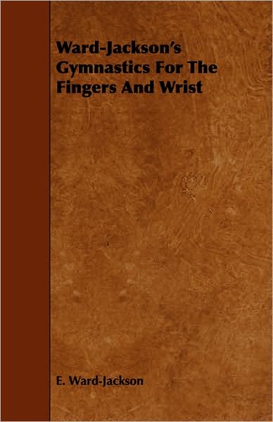 Ward-Jackson's Gymnastics For The Fingers And Wrist
