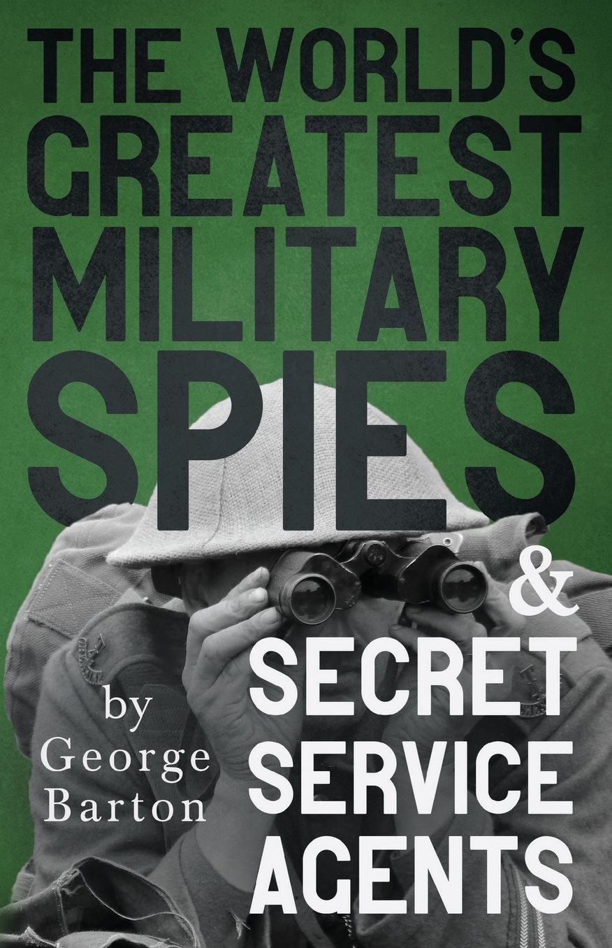 The World's Greatest Military Spies And Secret Service Agents