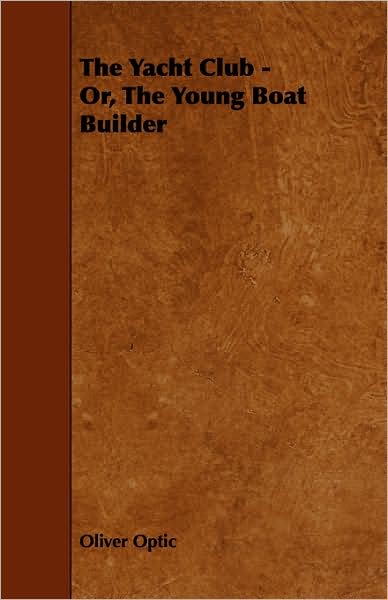 The Yacht Club - Or, the Young Boat Builder