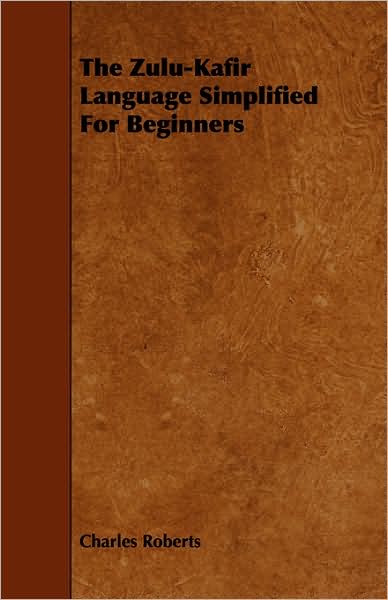 The Zulu-Kafir Language Simplified For Beginners