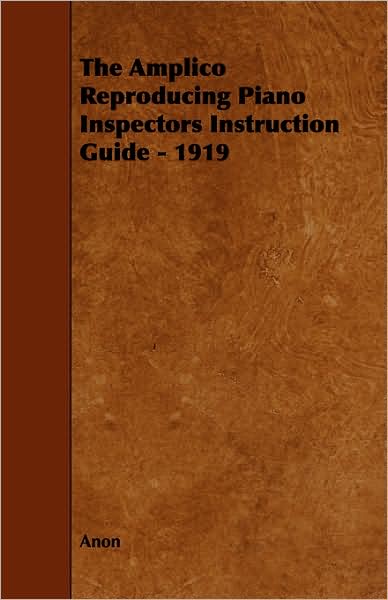 The Amplico Reproducing Piano Inspectors Instruction Guide - 1919
