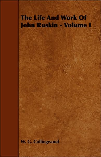 The Life And Work Of John Ruskin - Volume I