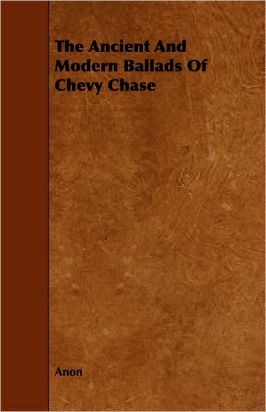 The Ancient And Modern Ballads Of Chevy Chase