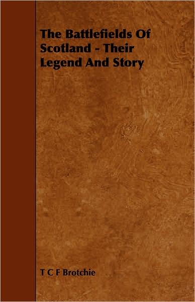 The Battlefields Of Scotland - Their Legend And Story