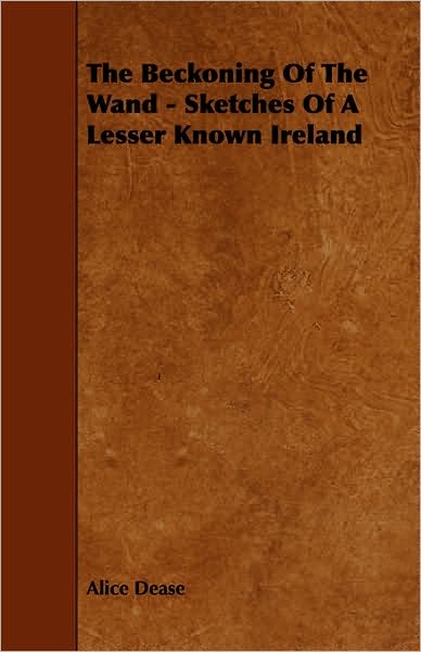 The Beckoning Of The Wand - Sketches Of A Lesser Known Ireland