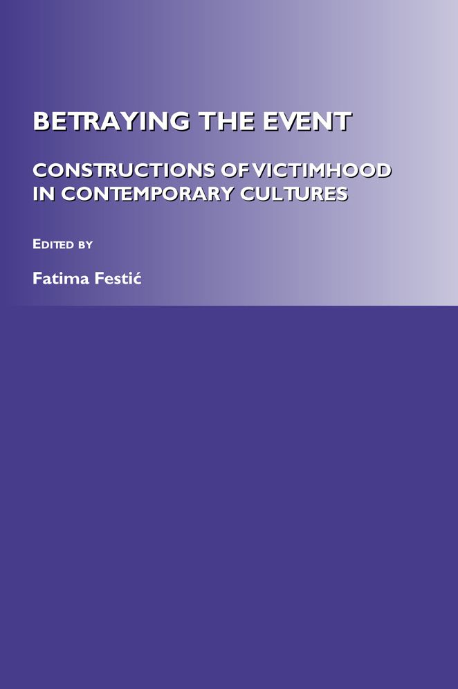 Betraying the Event: Constructions of Victimhood in Contemporary Cultures