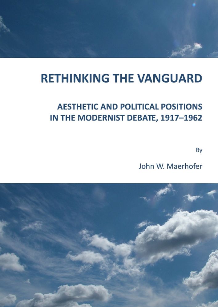 Rethinking the Vanguard: Aesthetic and Political Positions in the Modernist Debate, 1917-1962