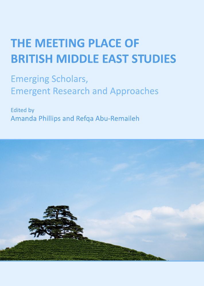 The Meeting Place of British Middle East Studies: Emerging Scholars, Emergent Research & Approaches