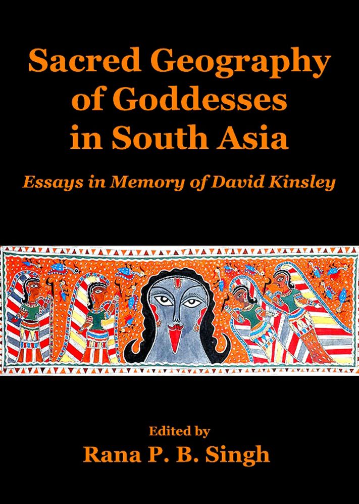 Sacred Geography of Goddesses in South Asia: Essays in Memory of David Kinsley