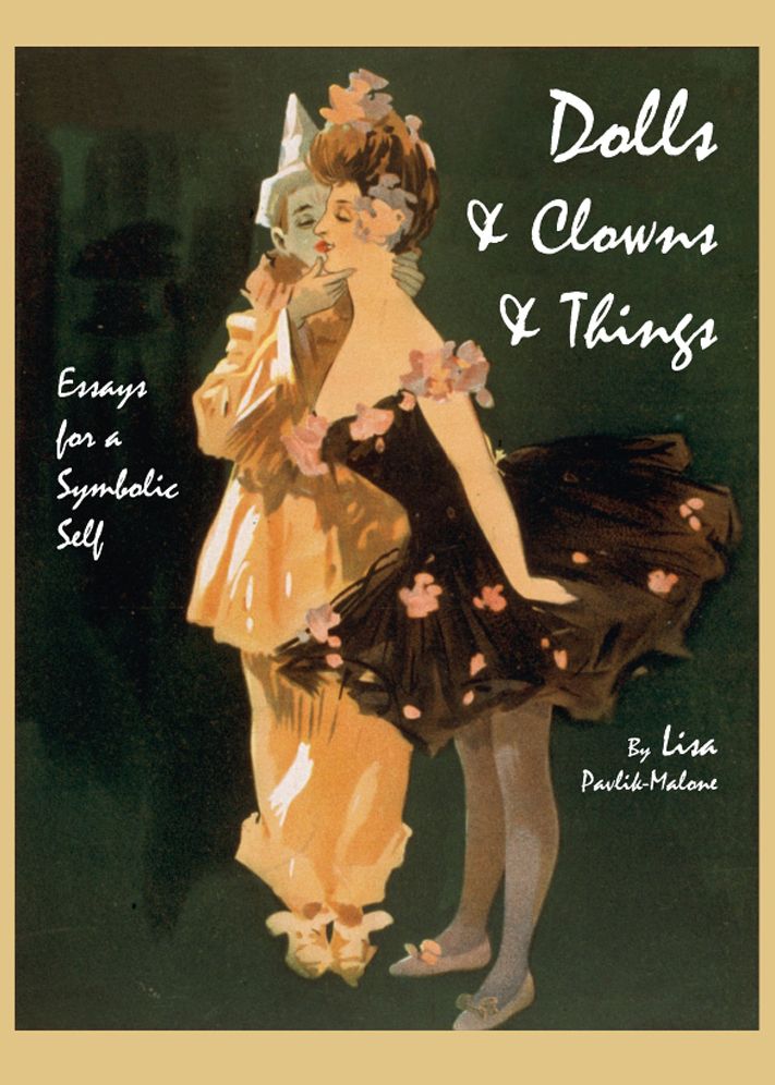 Dolls & Clowns & Things: Essays for a Symbolic Self