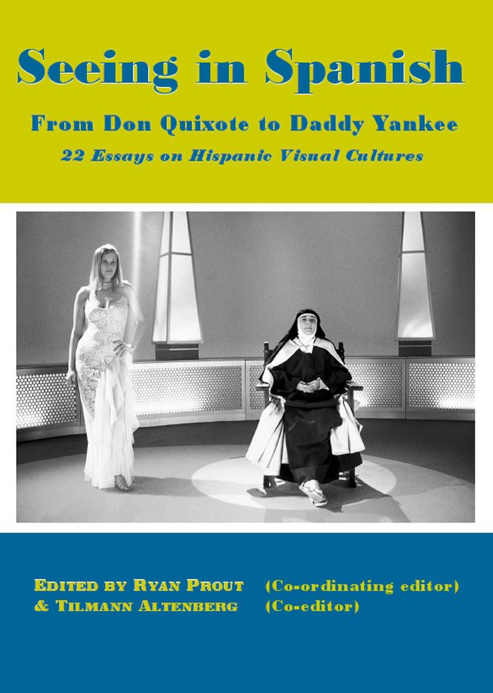 Seeing in Spanish: From Don Quixote to Daddy Yankee22 Essays on Hispanic Visual Cultures