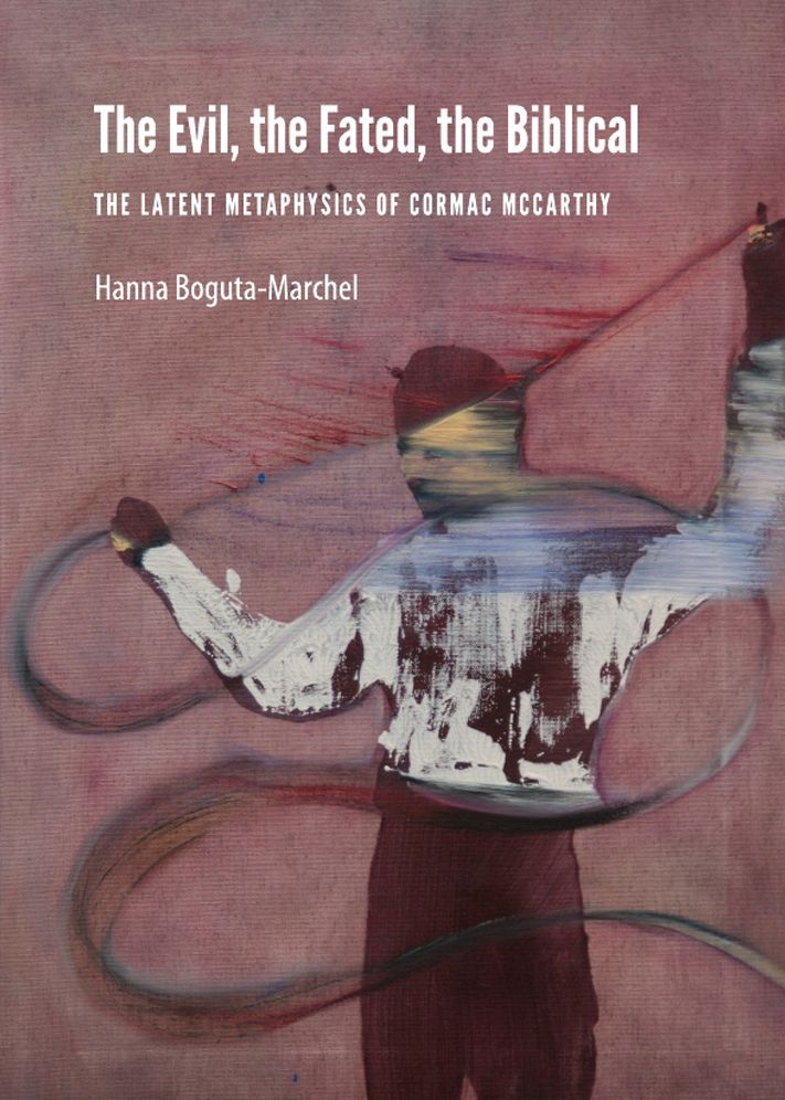The Evil, the Fated, the Biblical: The Latent Metaphysics of Cormac McCarthy