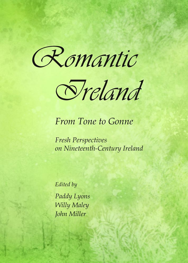Romantic Ireland: From Tone to Gonne: Fresh Perspectives on Nineteenth-Century Ireland