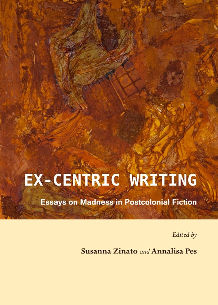 Ex-centric Writing: Essays on Madness in Postcolonial Fiction