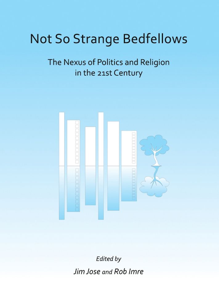Not So Strange Bedfellows: The Nexus of Politics and Religion in the 21st Century