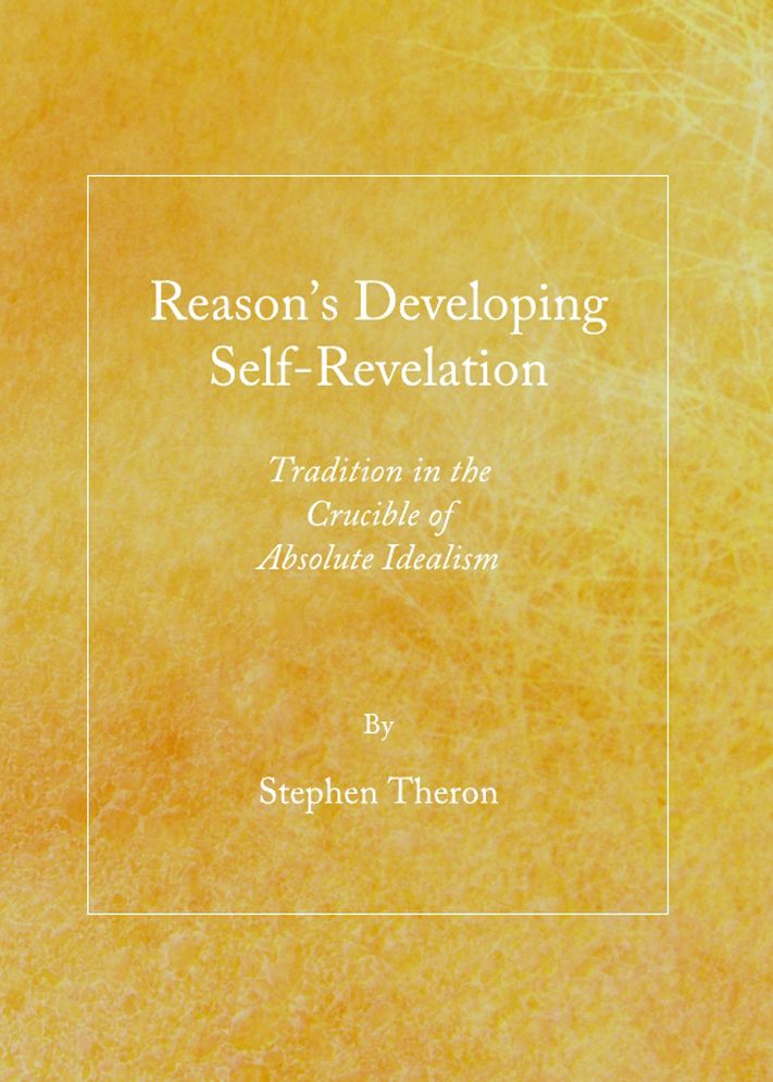 Reason's Developing Self-Revelation: Tradition in the Crucible of Absolute Idealism