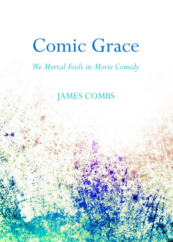 Comic Grace: We Mortal Fools in Movie Comedy